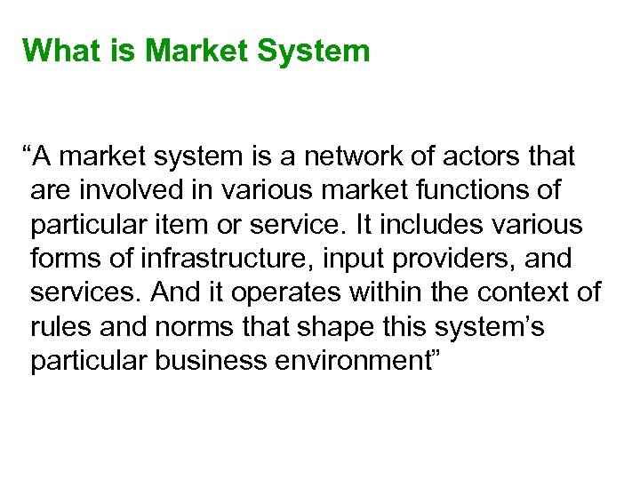 What is Market System “A market system is a network of actors that are