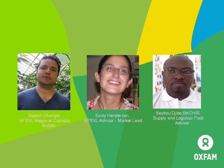 Rajesh Dhungel, EFSVL Regional Capacity Builder Emily Henderson, EFSVL Advisor - Market Lead Seybou