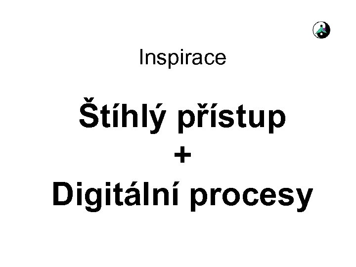 Inspirace Štíhlý přístup + Digitální procesy 