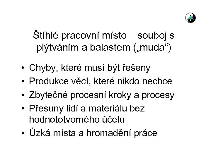 Štíhlé pracovní místo – souboj s plýtváním a balastem („muda“) • • Chyby, které