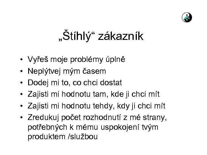 „Štíhlý“ zákazník • • • Vyřeš moje problémy úplně Neplýtvej mým časem Dodej mi
