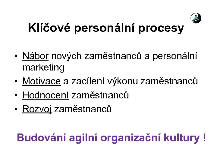 Klíčové personální procesy • Nábor nových zaměstnanců a personální marketing • Motivace a zacílení