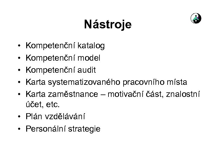Nástroje • • • Kompetenční katalog Kompetenční model Kompetenční audit Karta systematizovaného pracovního místa