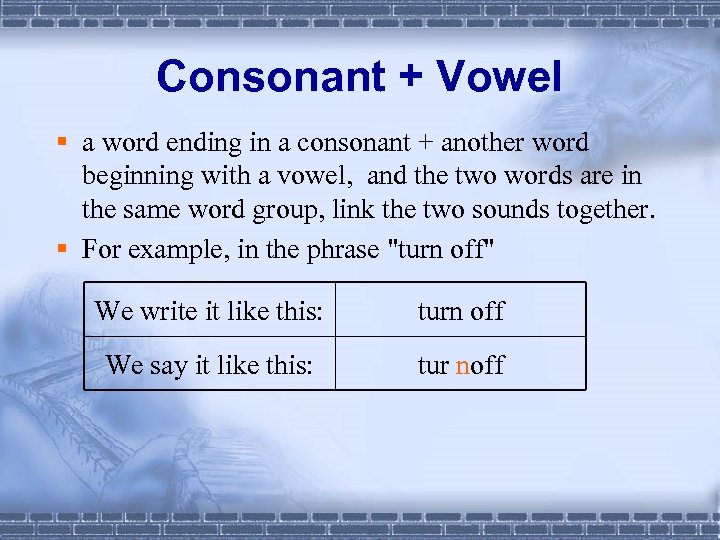 Consonant + Vowel § a word ending in a consonant + another word beginning