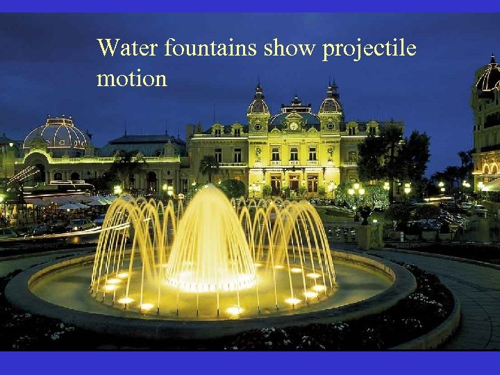 Water fountains show projectile motion 