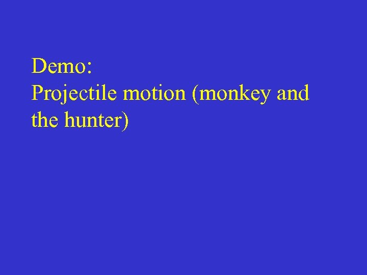 Demo: Projectile motion (monkey and the hunter) 