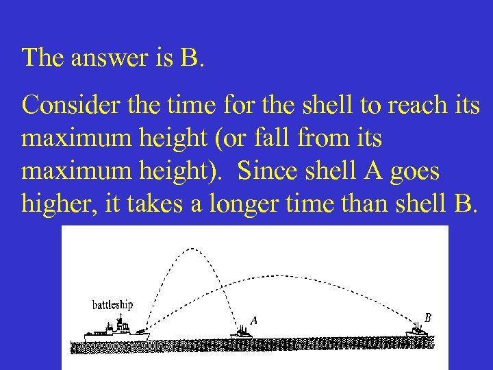 The answer is B. Consider the time for the shell to reach its maximum