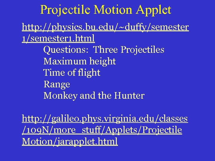 Projectile Motion Applet http: //physics. bu. edu/~duffy/semester 1. html Questions: Three Projectiles Maximum height