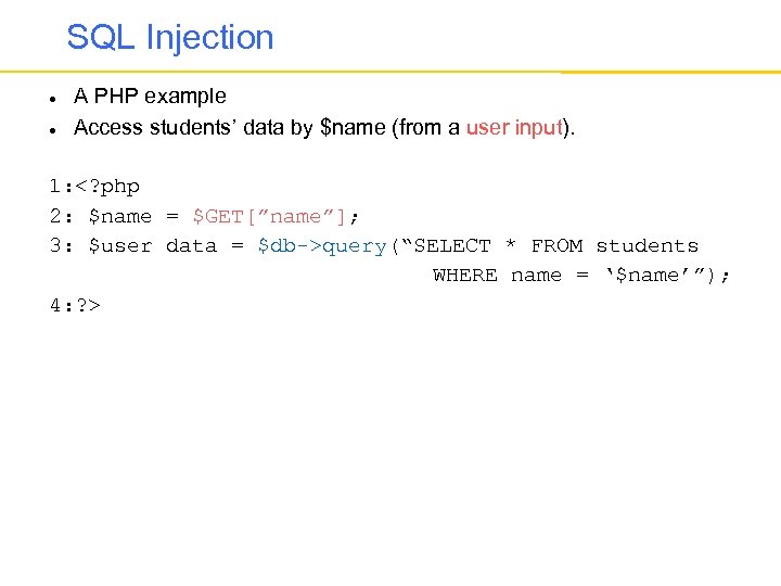 SQL Injection A PHP example Access students’ data by $name (from a user input).