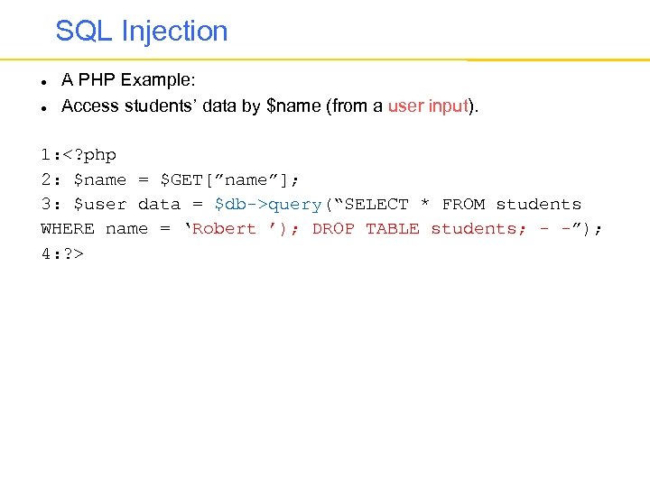 SQL Injection A PHP Example: Access students’ data by $name (from a user input).
