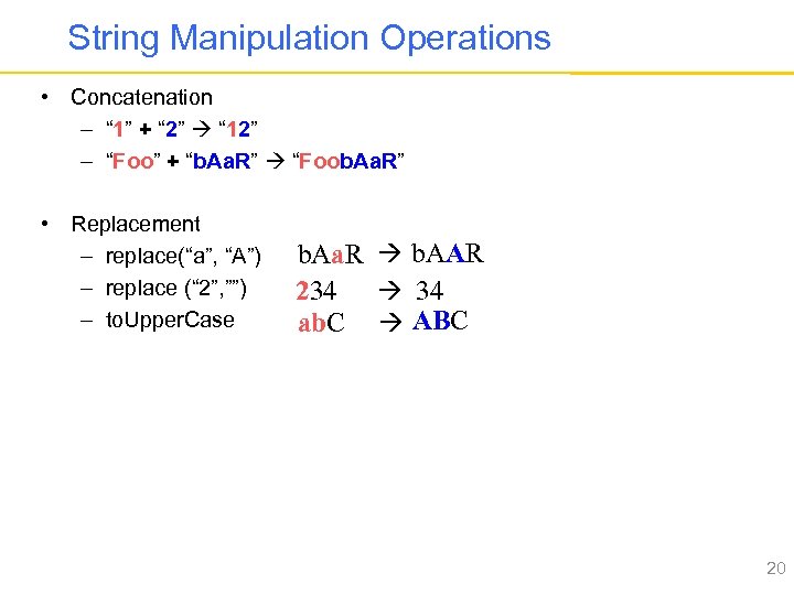 String Manipulation Operations • Concatenation – “ 1” + “ 2” “ 12” –
