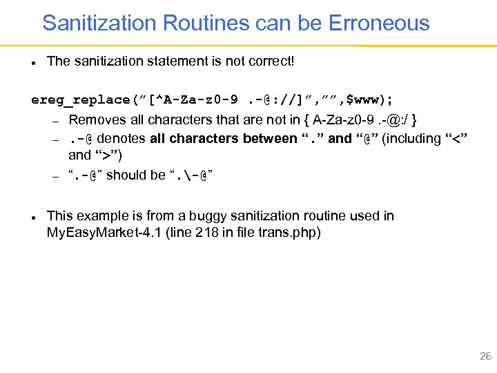 Sanitization Routines can be Erroneous The sanitization statement is not correct! ereg_replace(”[^A-Za-z 0 -9.