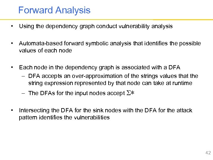 Forward Analysis • Using the dependency graph conduct vulnerability analysis • Automata-based forward symbolic