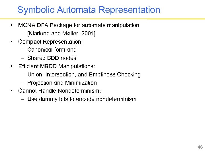 Symbolic Automata Representation • MONA DFA Package for automata manipulation – [Klarlund and Møller,