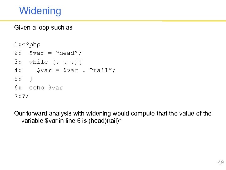 Widening Given a loop such as 1: <? php 2: $var = “head”; 3: