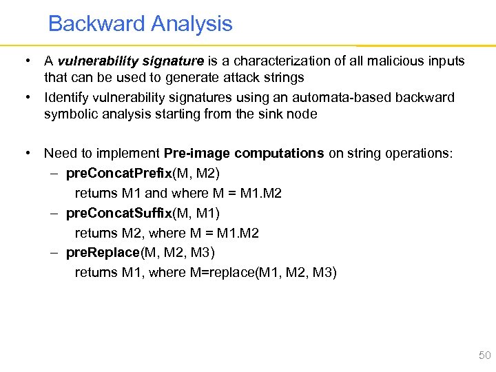 Backward Analysis • A vulnerability signature is a characterization of all malicious inputs that