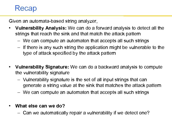 Recap Given an automata-based string analyzer, • Vulnerability Analysis: We can do a forward