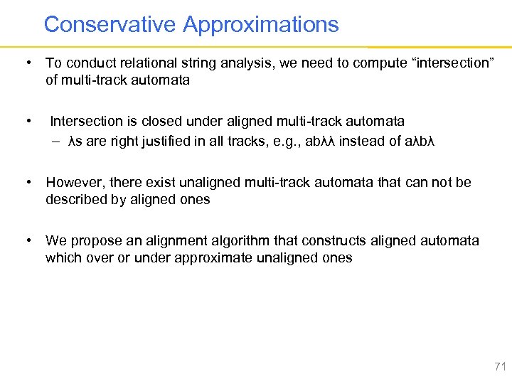 Conservative Approximations • To conduct relational string analysis, we need to compute “intersection” of