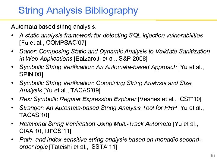 String Analysis Bibliography Automata based string analysis: • A static analysis framework for detecting