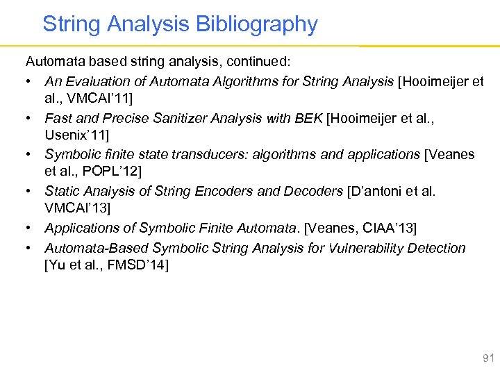 String Analysis Bibliography Automata based string analysis, continued: • An Evaluation of Automata Algorithms