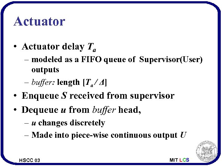 Actuator • Actuator delay Ta – modeled as a FIFO queue of Supervisor(User) outputs