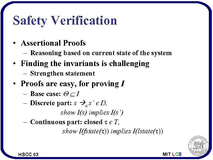 Safety Verification • Assertional Proofs – Reasoning based on current state of the system