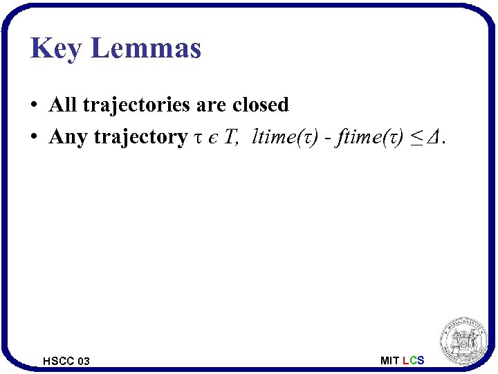 Key Lemmas • All trajectories are closed • Any trajectory τ є T, ltime(τ)