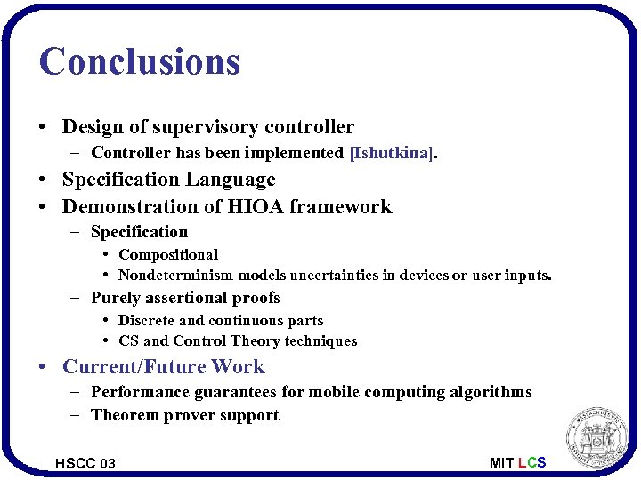 Conclusions • Design of supervisory controller – Controller has been implemented [Ishutkina]. • Specification