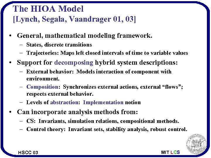 The HIOA Model [Lynch, Segala, Vaandrager 01, 03] • General, mathematical modeling framework. –