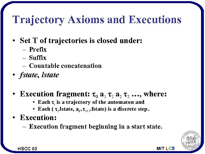 Trajectory Axioms and Executions • Set T of trajectories is closed under: – Prefix