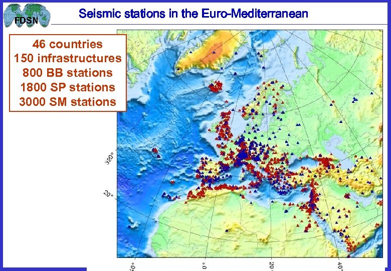 FDSN Seismic stations in the Euro-Mediterranean 46 countries 150 infrastructures 800 BB stations 1800