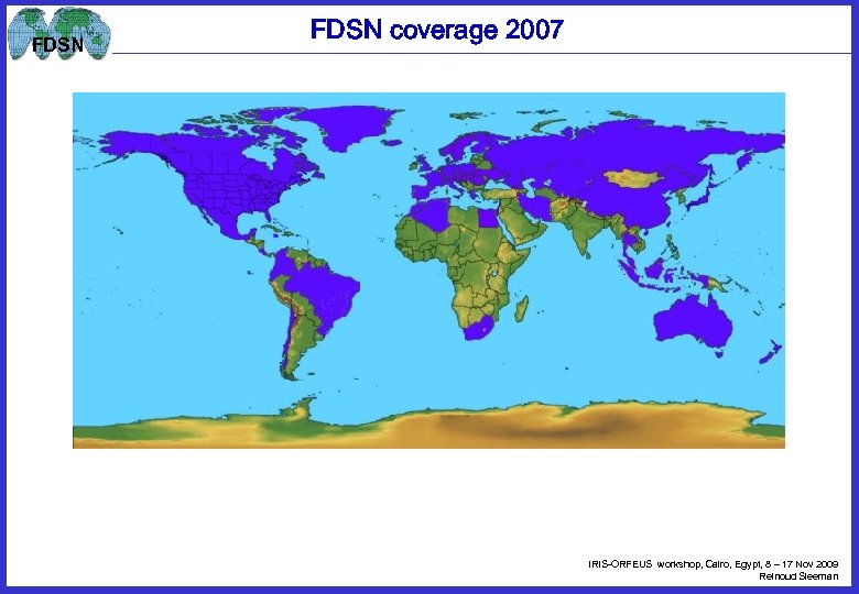 FDSN coverage 2007 IRIS-ORFEUS workshop, Cairo, Egypt, 8 – 17 Nov 2009 Reinoud Sleeman