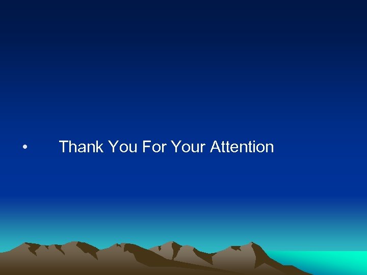  • Thank You For Your Attention 
