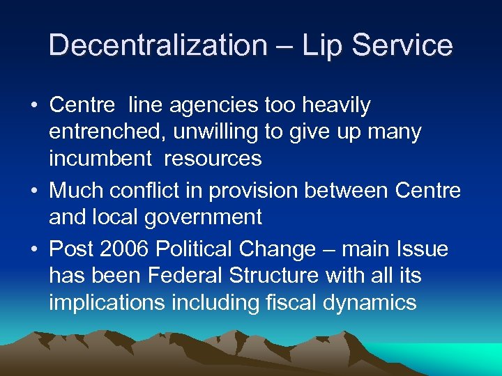 Decentralization – Lip Service • Centre line agencies too heavily entrenched, unwilling to give