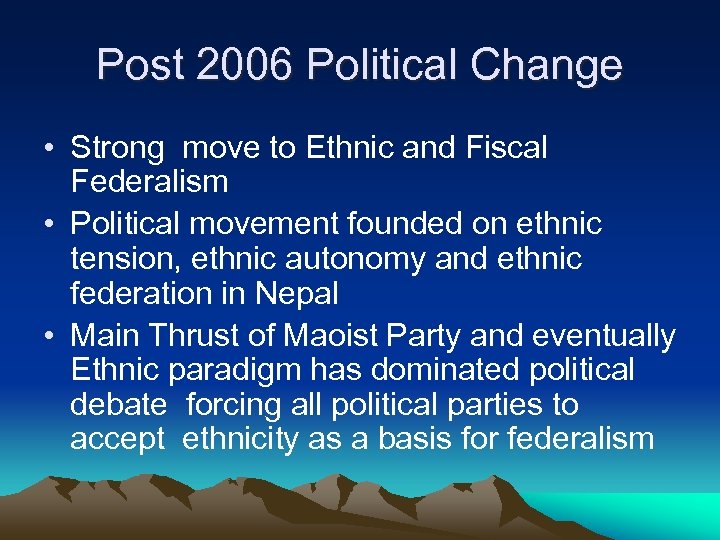 Post 2006 Political Change • Strong move to Ethnic and Fiscal Federalism • Political