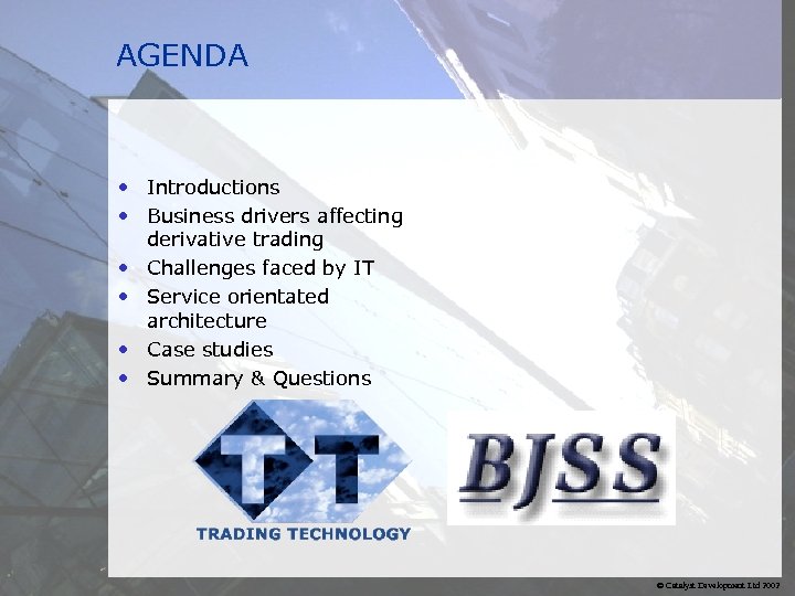 AGENDA • Introductions • Business drivers affecting derivative trading • Challenges faced by IT