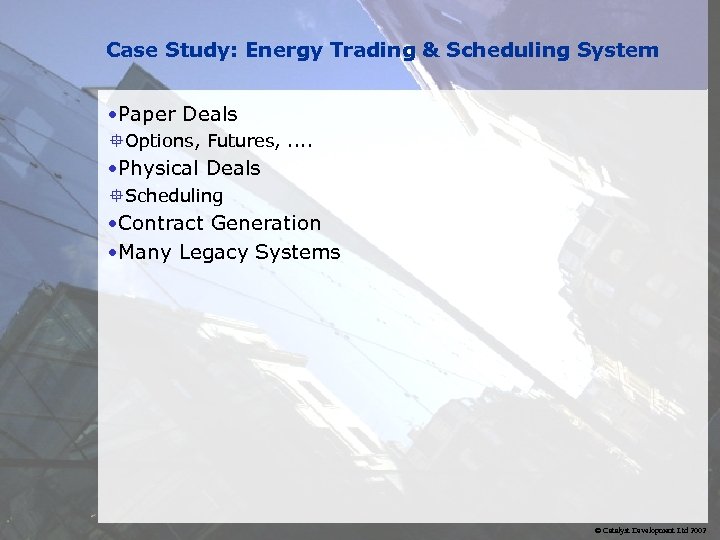 Case Study: Energy Trading & Scheduling System • Paper Deals °Options, Futures, . .