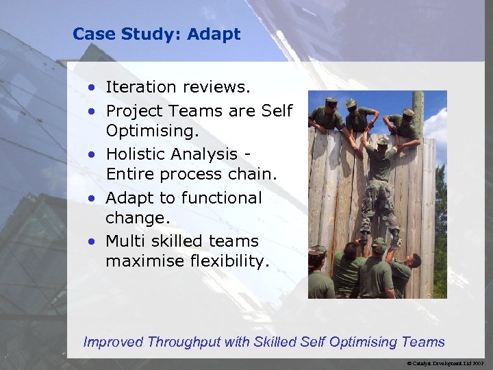 Case Study: Adapt • Iteration reviews. • Project Teams are Self Optimising. • Holistic