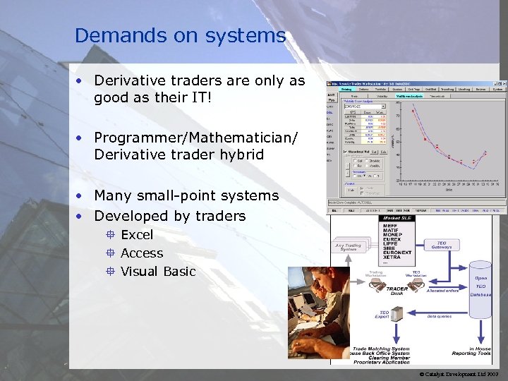 Demands on systems • Derivative traders are only as good as their IT! •