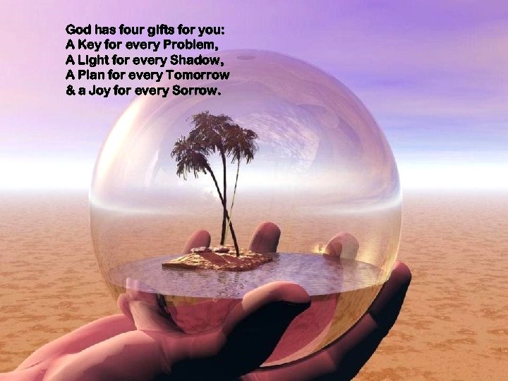 God has four gifts for you: A Key for every Problem, A Light for