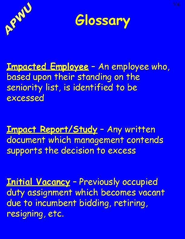 106 Glossary Impacted Employee – An employee who, based upon their standing on the