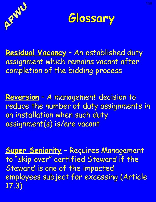 108 Glossary Residual Vacancy – An established duty assignment which remains vacant after completion