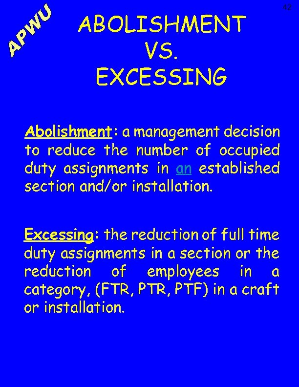 ABOLISHMENT VS. EXCESSING Abolishment: a management decision to reduce the number of occupied duty