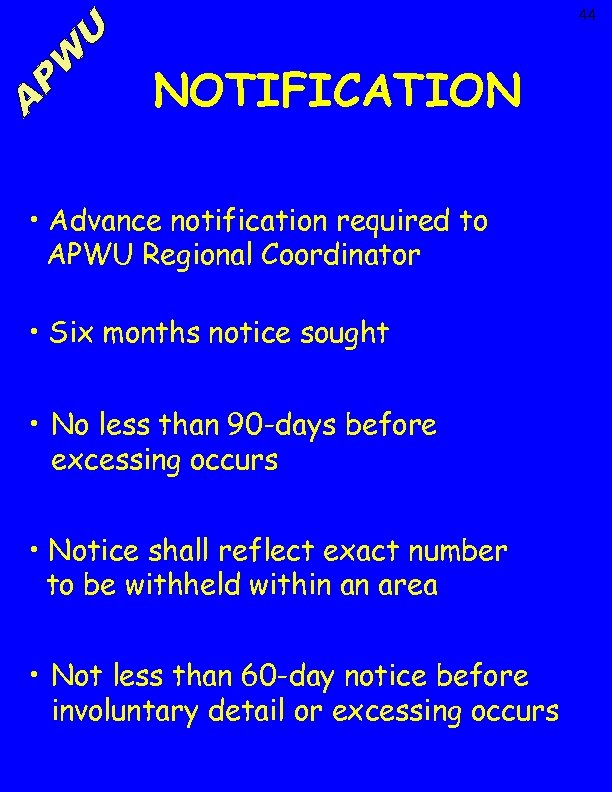 44 NOTIFICATION • Advance notification required to APWU Regional Coordinator • Six months notice
