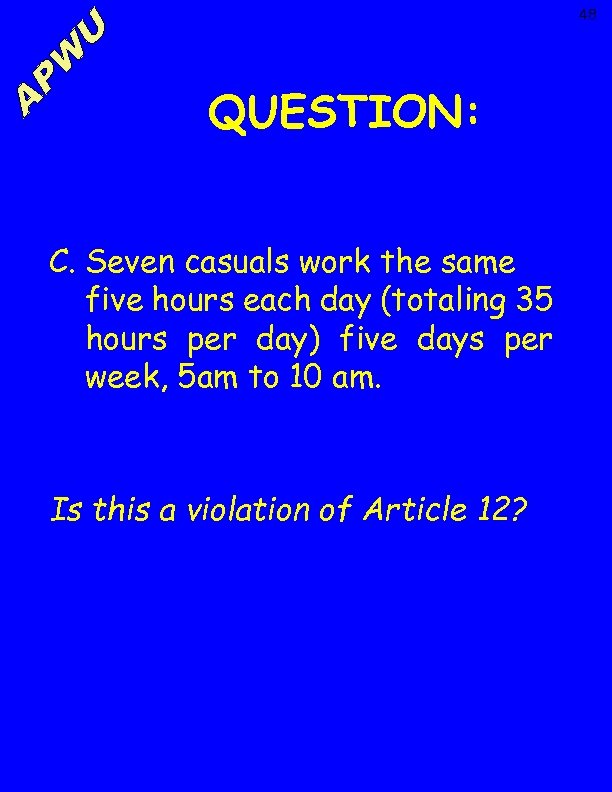 48 QUESTION: C. Seven casuals work the same five hours each day (totaling 35
