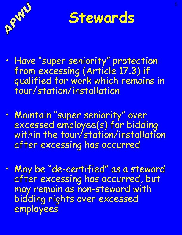 Stewards • Have “super seniority” protection from excessing (Article 17. 3) if qualified for