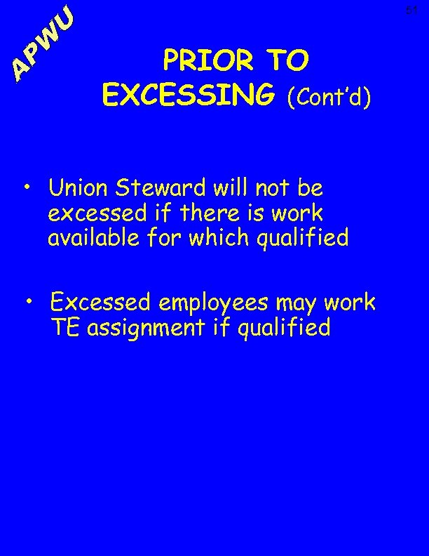 51 PRIOR TO EXCESSING (Cont’d) • Union Steward will not be excessed if there