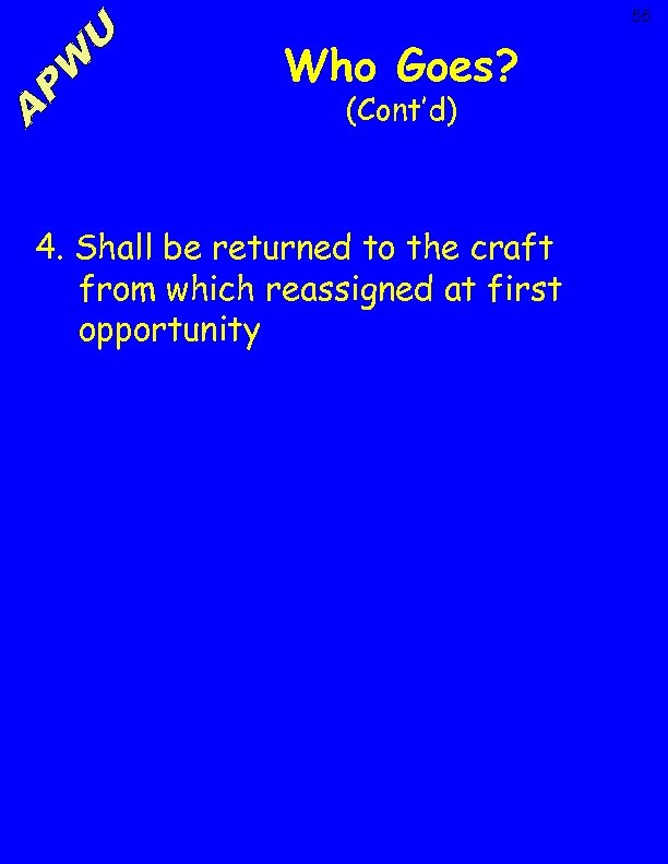 55 Who Goes? (Cont’d) 4. Shall be returned to the craft from which reassigned