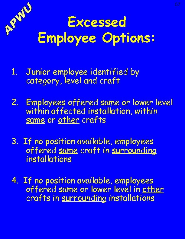 57 Excessed Employee Options: 1. Junior employee identified by category, level and craft 2.
