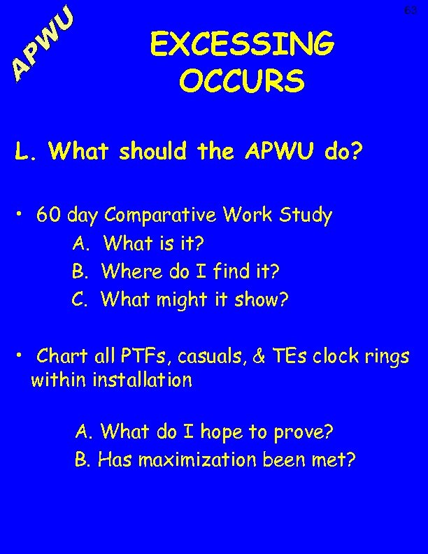63 EXCESSING OCCURS L. What should the APWU do? • 60 day Comparative Work